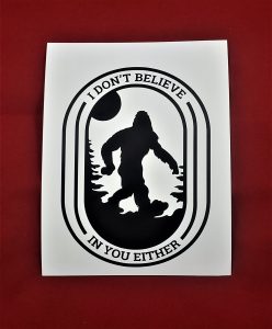 Bigfoot I Don’t Believe In You Either Decal Style Bumper Sticker