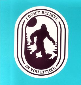 I Don’t Believe In You Either Bigfoot Emblem Sticker