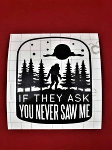 Bigfoot If They Ask You Never Saw Me Decal Style Bumper Sticker